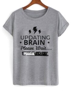 Updating Brain Please Wait T Shirt