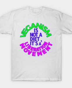 Veganism It's not A Diet T Shirt