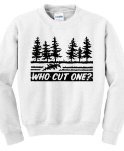 Who Cut One Tree sweatshirt