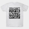 You Cant Stop me loving myself T Shirt
