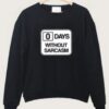 0 Day Without Sarcasm Crewneck Sweatshirt