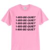 1800 Be Quiet T shirt