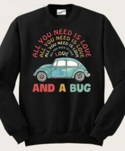 All You need Is Love And A Bug Sweatshirt