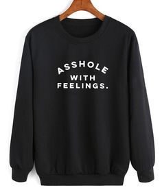 Asshole With Feeling Funny Quote Sweatshirt