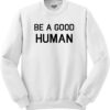 Be A good Human Crewneck sweatshirt