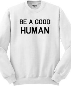 Be A good Human Crewneck sweatshirt