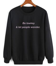 Be Lowkey & Let People Wander Sweatshirt