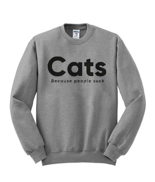 Cats Because People Suck Sweatshirt