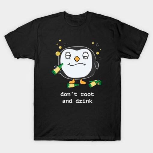 Don't Drink And Root Linux Funny T Shirt