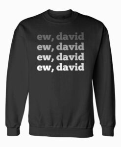 Ew David Pop Culture Sweatshirt