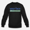 Facebook Your Face Dislike Sweatshirt
