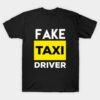 Fake Taxi Driver Quote T Shirt
