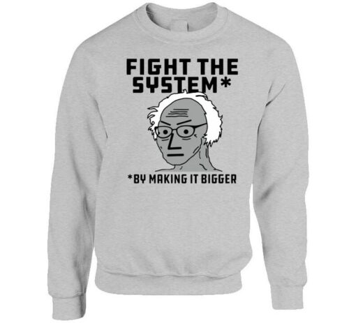 Fight The System By Making It Bigger Sweatshirt