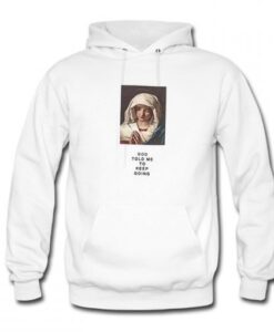 God Told Me To Keep Going Hoodie