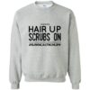 Hair Up Scrubs On Sweatshirt