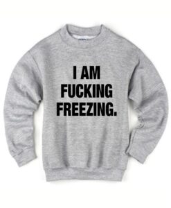 I Am Fucking Freezing Crewneck Sweatshirt