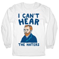 I Can’t Hear The Haters Vincent Van Gogh Sweatshirt