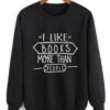 I Like Books More Than People Sweatshirt