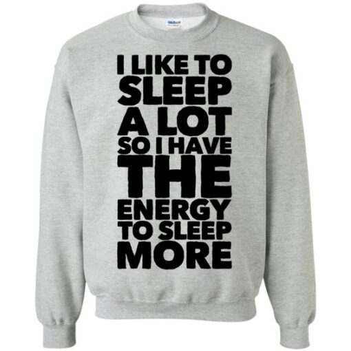 I Like To Sleep A Lot Quote Sweatshirt