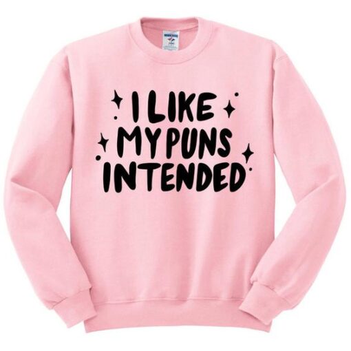 I like My Puns Intended Crewneck Sweatshirt