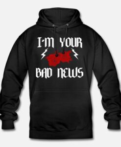 I 'm Your Bad News hoodie pullover
