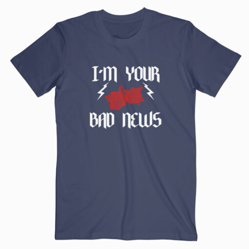 I 'm Your bad news T shirt