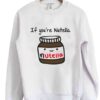 If You're Nutella Crewneck Sweatshirt