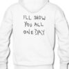 I'll show you All One Day Hoodie