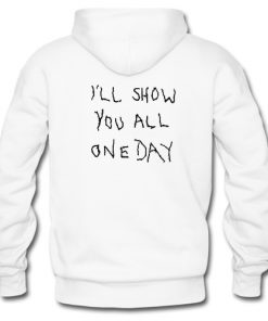 I'll show you All One Day Hoodie