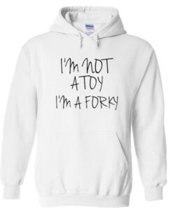 I’m Not A Toy I’m A Forky Hoodie