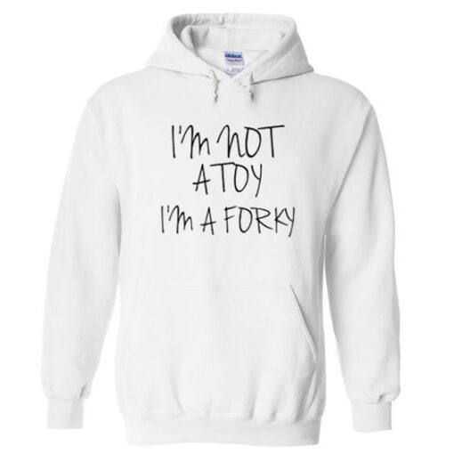 I’m Not A Toy I’m A Forky Hoodie