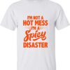 I'm Not a hot mess im a spicy disaster T Shirt