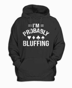 I’m Probably Bluffing Poker Cards Hoodie