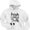 Irish I Could Drink graphic hoodie