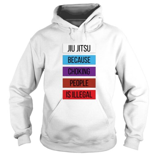 Jiu Jitsu Because Choking People Is Illegal Hoodie