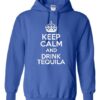 Keep Calm And Drink Tequila Hoodie