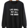 Life Goal Pet All The Dogs Sweatshirt