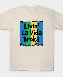 Livin' La Vida Broka Unisex T Shirt