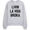 Livin' La Vida Broka sweatshirt