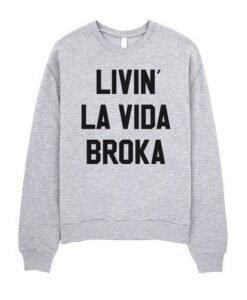 Livin' La Vida Broka sweatshirt