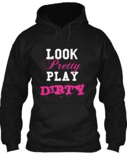 Look Pretty Play Dirty Hoodie Pullover