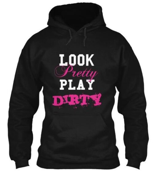 Look Pretty Play Dirty Hoodie Pullover