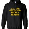 Love Me Like You Love Hockey Season Hoodie