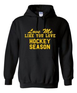 Love Me Like You Love Hockey Season Hoodie