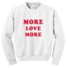 More Love More Quote Sweatshirt