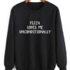 Pizza Loves Me Unconditionally Sweatshirt