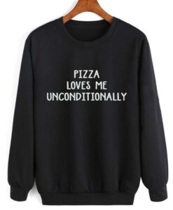 Pizza Loves Me Unconditionally Sweatshirt