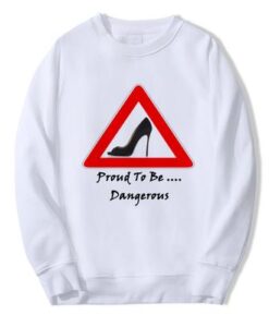 Proud To Be Dangerous High Heel Sweatshirt