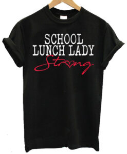 School Lunch Lady Strong T Shirt