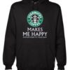 Starbuck Coffee Make me Happy hoodie